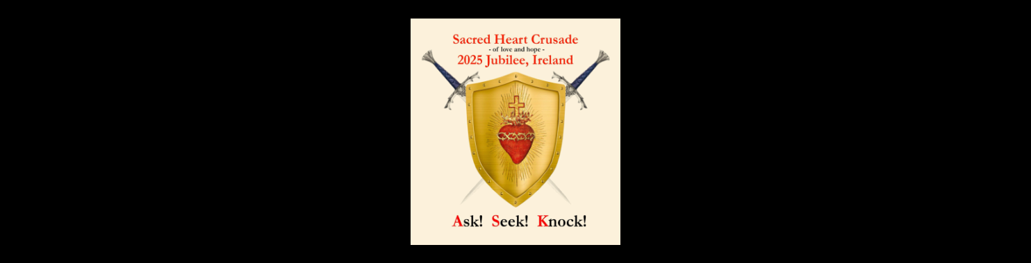 Sacred Heart Crusade 2025 Jubilee, Ireland Sacred Heart Crusade 2025 Jubilee, Ireland
